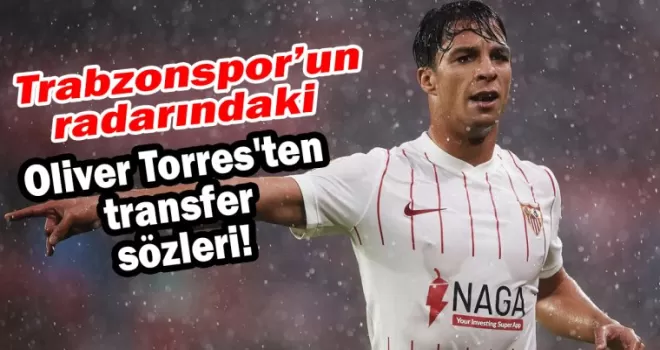 Trabzonspor’un listesindeki Oliver Torres’ten transfer sözleri ’Kimse bilmiyor’