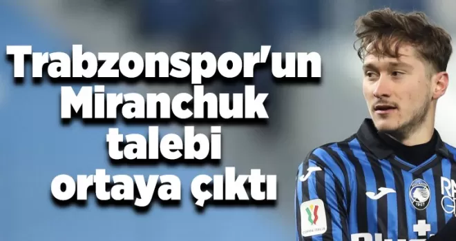 Trabzonspor’un Miranchuk talebi ortaya çıktı