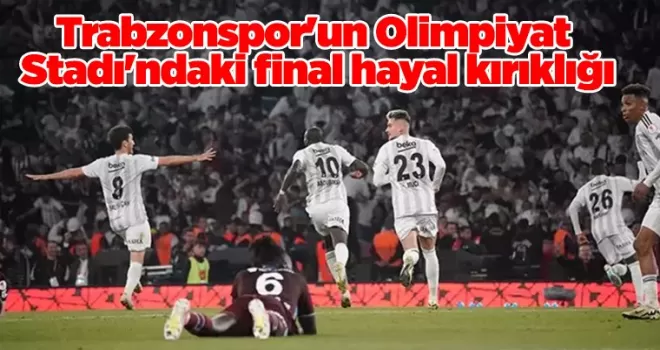 Trabzonspor’un Olimpiyat Stadı’ndaki final hayal kırıklığı