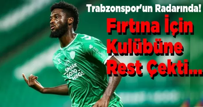 Trabzonspor’un Radarında! Fırtına İçin Kulübüne Rest Çekti...