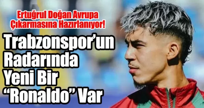 Trabzonspor’un Radarında Yeni Bir “Ronaldo” Var