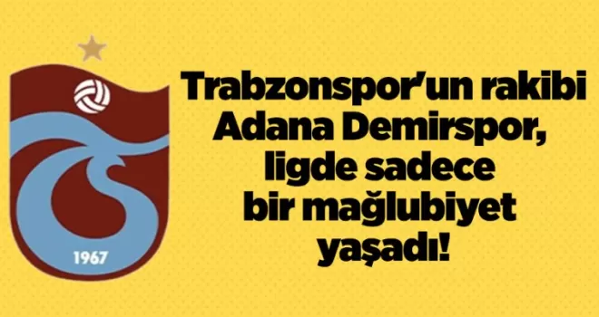 Trabzonspor’un rakibi Adana Demirspor, ligde sadece bir mağlubiyet yaşadı!