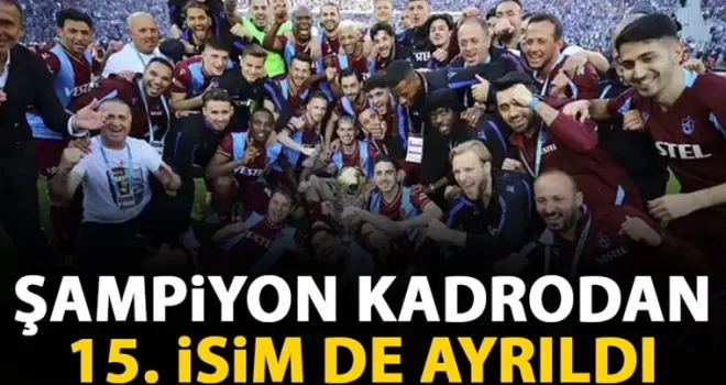 Trabzonspor’un şampiyon kadrosundan 15. isim de ayrıldı!