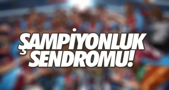 Trabzonspor'un şampiyonluk sendromu!