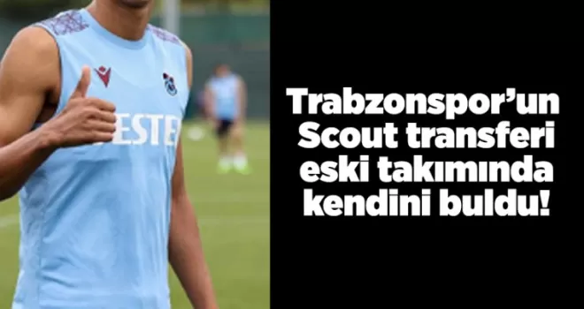 Trabzonspor’un Scout transferi eski takımında kendini buldu!