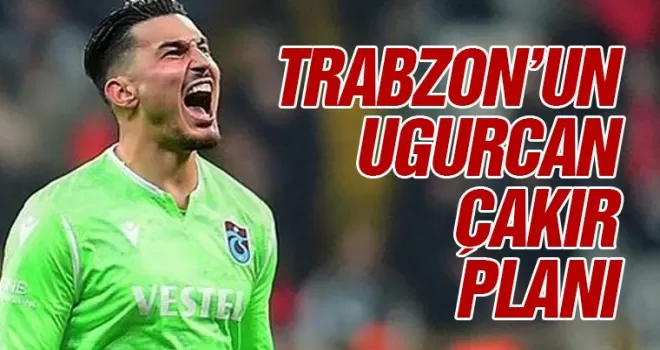 Trabzonspor’un Uğurcan Çakır planı!