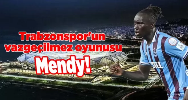 Trabzonspor’un vazgeçilmez oyunusu Mendy!