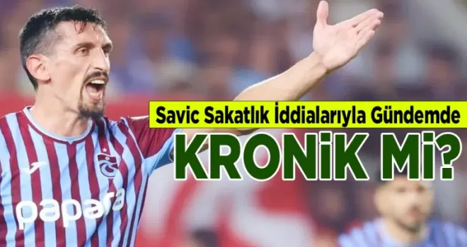 Trabzonspor’un Yeni Transferi Savic, Kronik Sakatlık İddialarıyla Gündemde
