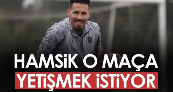 Trabzonspor’un yıldızı Hamsik, o maça yetişmek istiyor