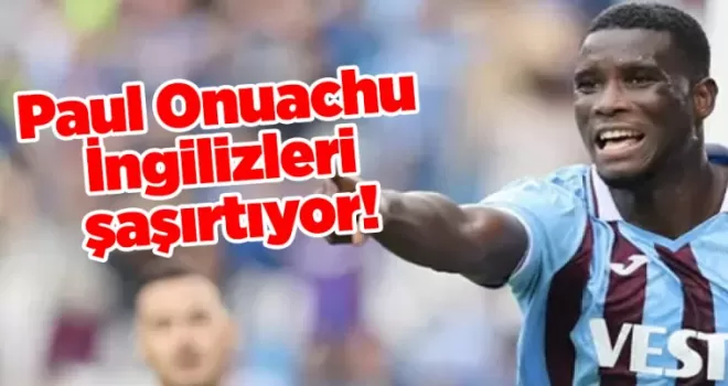 Trabzonspor’un yıldızı İngilizleri şaşırtıyor!