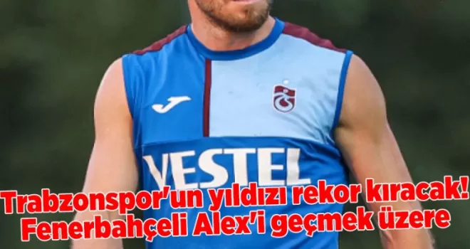 Trabzonspor’un yıldızı rekor kıracak! Fenerbahçeli Alex’i geçmek üzere