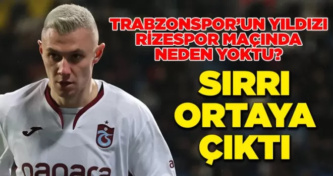 Trabzonspor’un Yıldızı Rizespor Maçında Neden Yoktu?