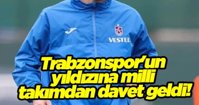 Trabzonspor’un yıldızına milli takımdan davet geldi!