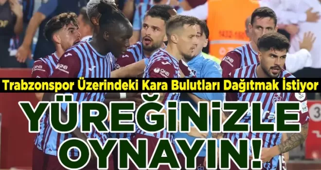 Trabzonspor Üzerindeki Kara Bulutları Dağıtmak İstiyor