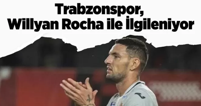 Trabzonspor, Willyan Rocha ile İlgileniyor