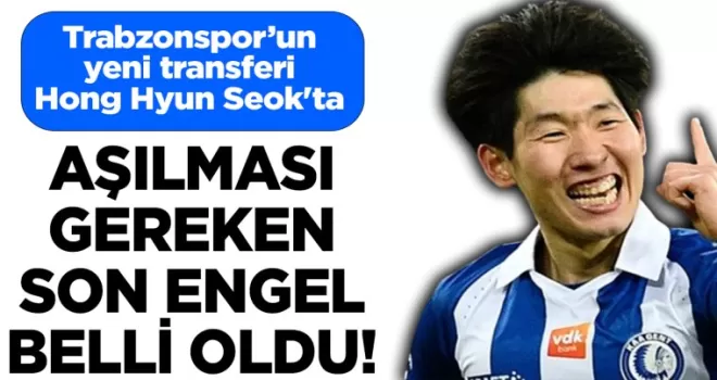 Trabzonspor yeni Hong Hyun Seok’ta aşılması gereken son engel belli oldu!