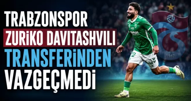Trabzonspor Zuriko Davitashvili Transferinden Vazgeçmedi