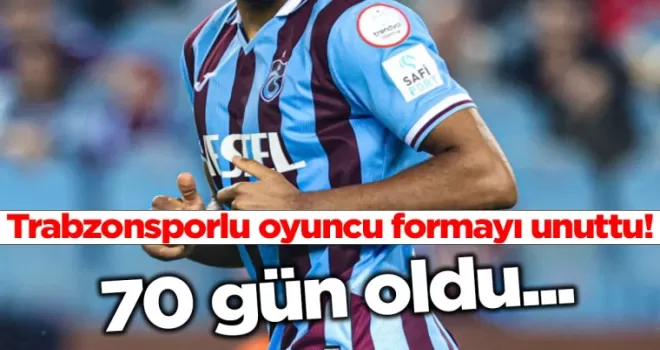 Trabzonsporlu oyuncu formayı unuttu! 70 gün oldu...