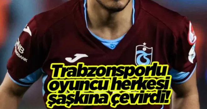 Trabzonsporlu oyuncu herkesi şaşkına çevirdi!
