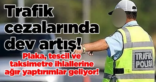 Trafik cezalarında dev artış