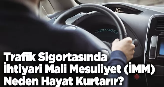 Trafik Sigortasında İhtiyari Mali Mesuliyet (İMM) Neden Hayat Kurtarır?