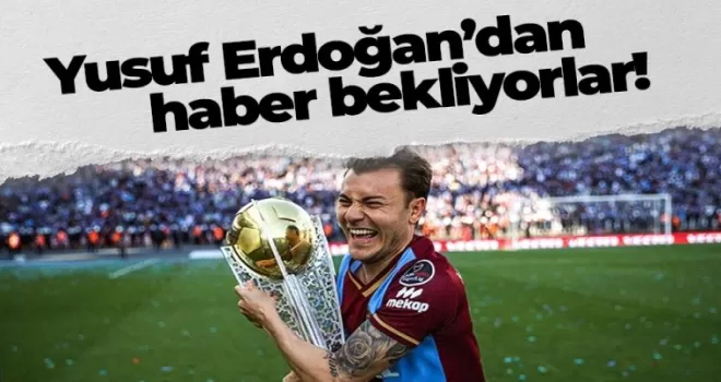 Transferde Yusuf Erdoğan'dan haber bekliyorlar