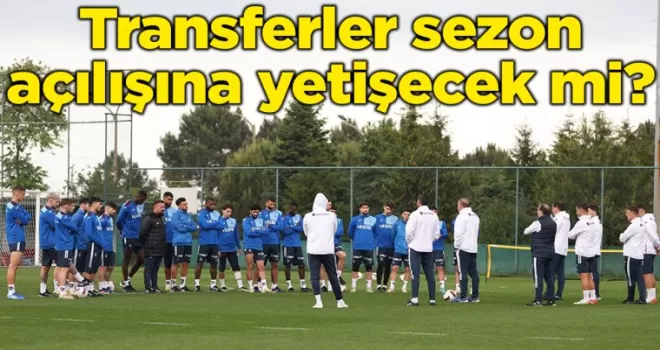 Transferler sezon açılışına yetişecek mi?