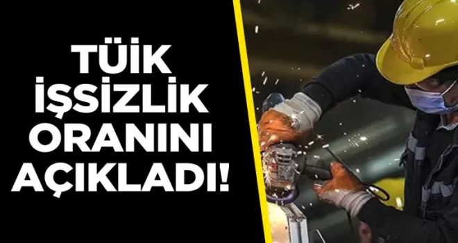 TÜİK işsizlik rakamlarını açıkladı!