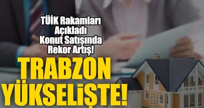 TÜİK Rakamları Açıkladı, Konut Satışında Rekor Artış,