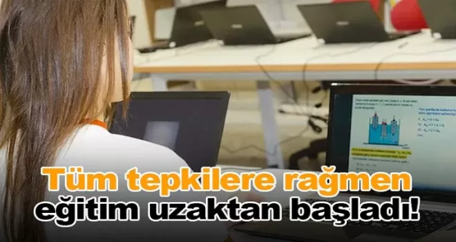 Tüm tepkilere rağmen eğitim uzaktan başladı