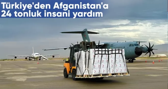 Türkiye, Afganistan’a 24 tonluk insani yardım yaptı