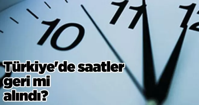 Türkiye’de saatler geri mi alındı? Saatler geri alınacak mı?