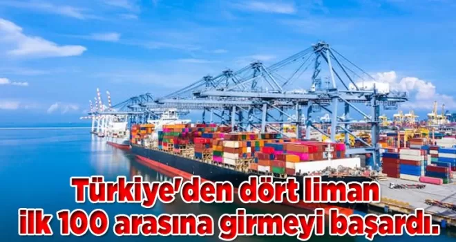 Türkiye’den dört liman ilk 100 arasına girmeyi başardı 