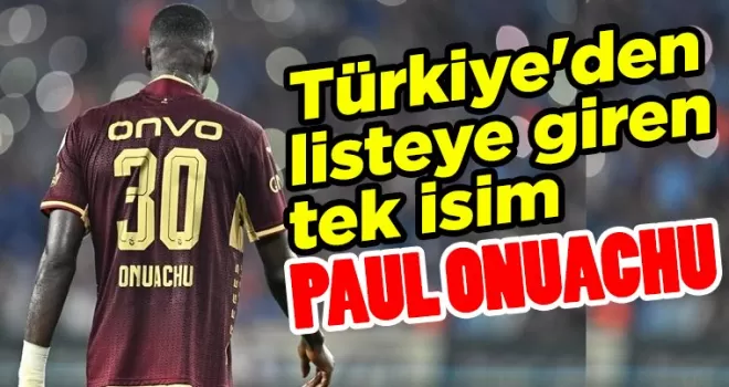 Türkiye’den listeye giren tek isim: Paul Onuachu...