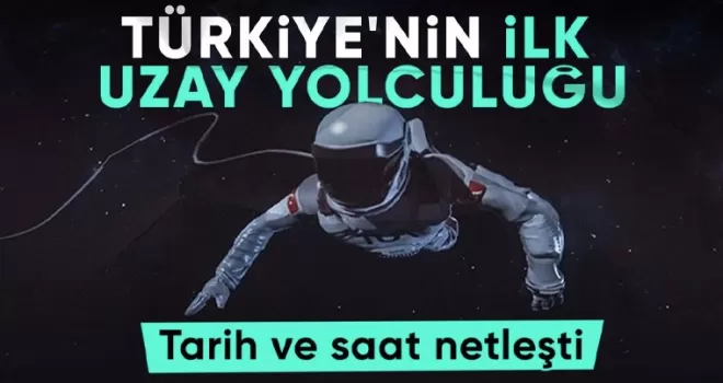 Türkiye’nin insanlı ilk uzay yolculuğunun saati belli oldu