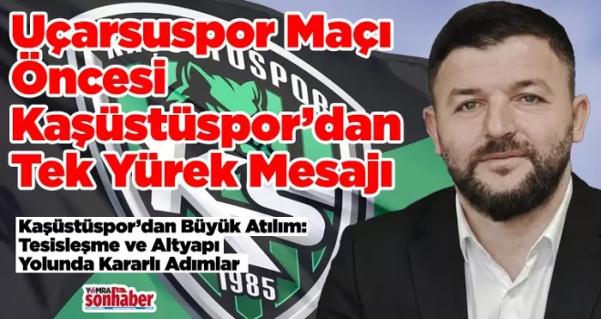 Uçarsuspor Maçı Öncesi  Kaşüstüspor’dan Tek Yürek Mesajı