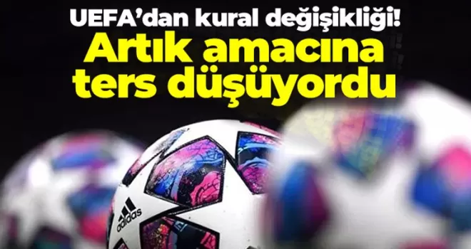 UEFA'dan kural değişikliği! “Artık amacına ters düşüyordu“