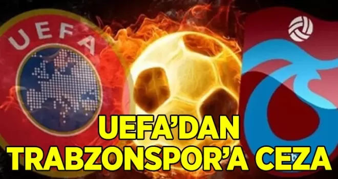 UEFA’dan Trabzonspor’a ertelemeli ceza!