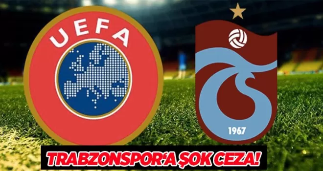 UEFA’dan Trabzonspor’a şok ceza!