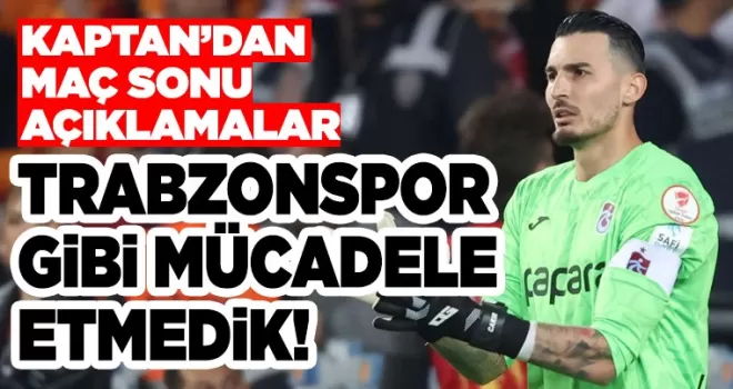Uğurcan Çakır “bunu gördüm“ diyerek açıkladı! “Trabzonspor gibi mücadele etmedik“