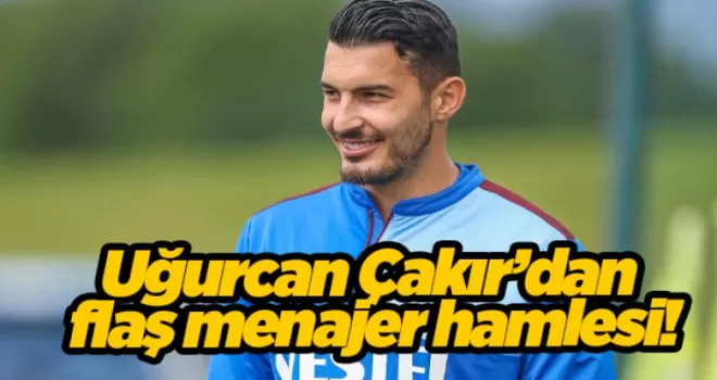 Uğurcan Çakır’dan flaş menajer hamlesi!