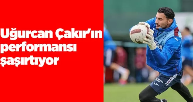 Uğurcan Çakır’ın performansı şaşırtıyor