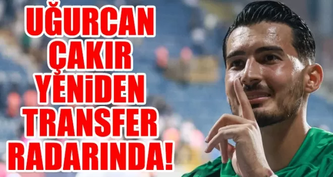 Uğurcan Çakır yeniden transfer radarında!