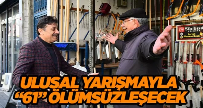 ULUSAL YARIŞMAYLA “61” ÖLÜMSÜZLEŞECEK