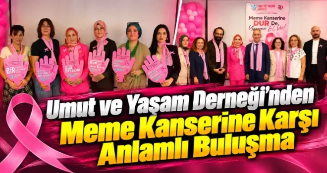 Umut ve Yaşam Derneği’nden Meme Kanserine Karşı Anlamlı Buluşma
