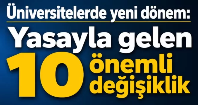 Üniversitelerde yeni dönem: Yasayla gelen 10 önemli değişiklik