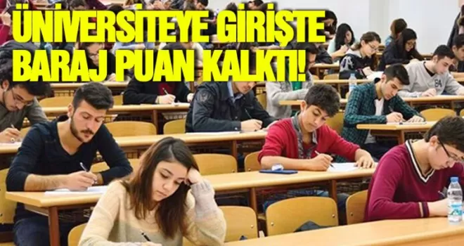 Üniversiteye girişte baraj puanı kaldırıldı!