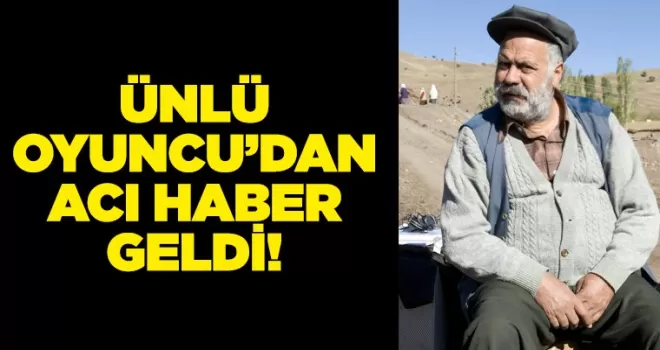 Ünlü oyuncudan acı haber geldi!