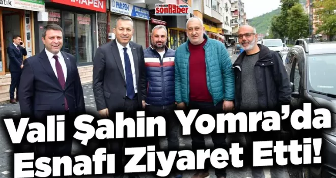 Vali Şahin Yomra’da Esnafı Ziyaret Etti