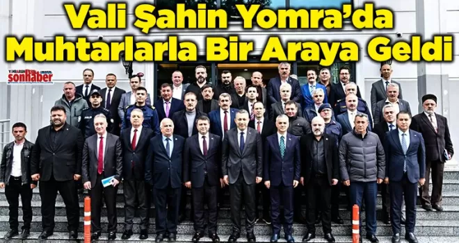Vali Şahin Yomra’da Muhtarlarla Bir Araya Geldi